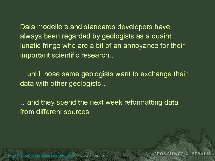 Data modellers and standards developers have always been regarded by geologists as a quaint