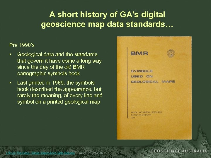 A short history of GA’s digital geoscience map data standards… Pre 1990’s • Geological