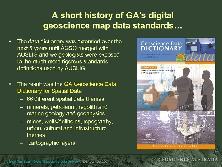 A short history of GA’s digital geoscience map data standards… • The data dictionary