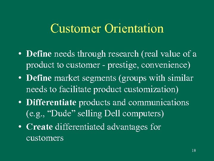 Customer Orientation • Define needs through research (real value of a product to customer