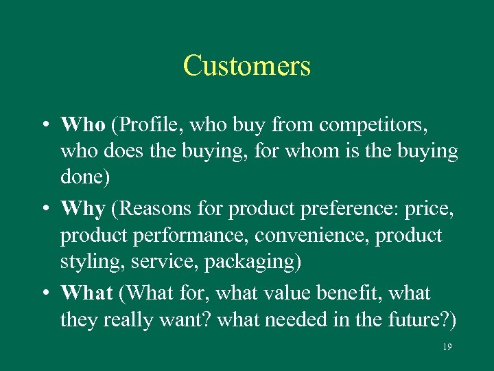 Customers • Who (Profile, who buy from competitors, who does the buying, for whom