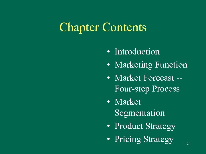 Chapter Contents • Introduction • Marketing Function • Market Forecast -Four-step Process • Market
