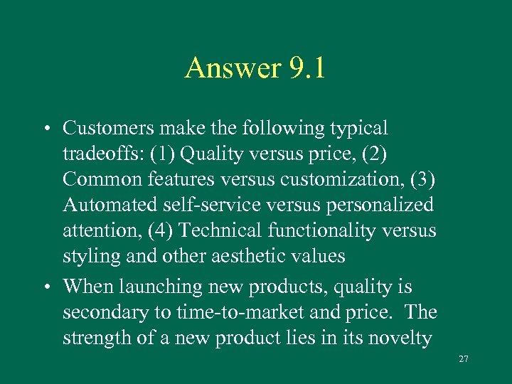 Answer 9. 1 • Customers make the following typical tradeoffs: (1) Quality versus price,