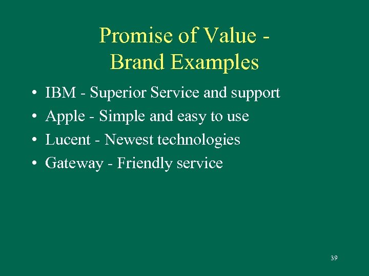Promise of Value Brand Examples • • IBM - Superior Service and support Apple