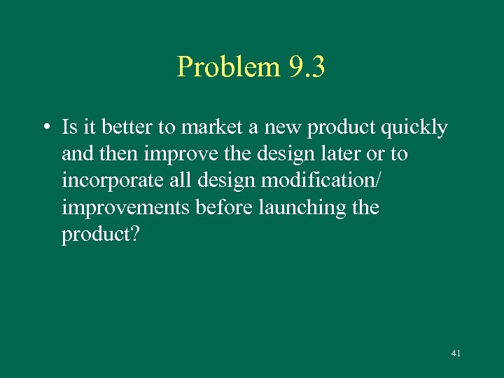 Problem 9. 3 • Is it better to market a new product quickly and