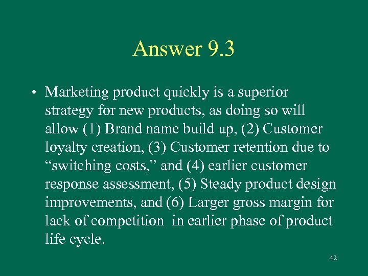 Answer 9. 3 • Marketing product quickly is a superior strategy for new products,