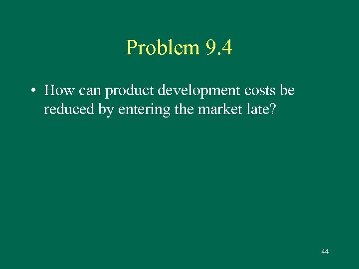 Problem 9. 4 • How can product development costs be reduced by entering the