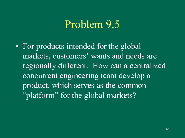 Problem 9. 5 • For products intended for the global markets, customers’ wants and