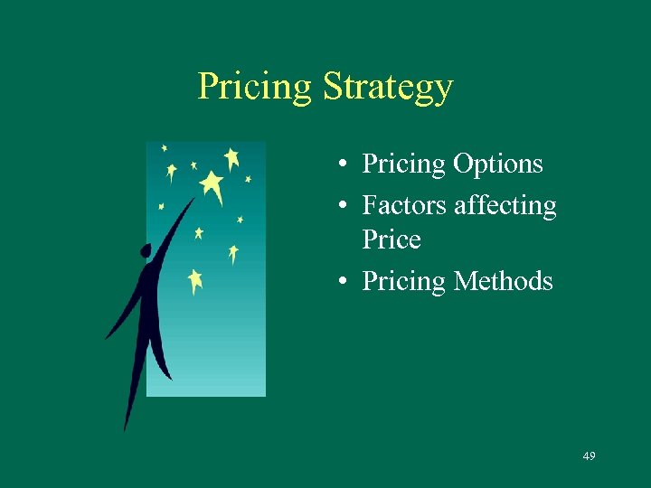 Pricing Strategy • Pricing Options • Factors affecting Price • Pricing Methods 49 