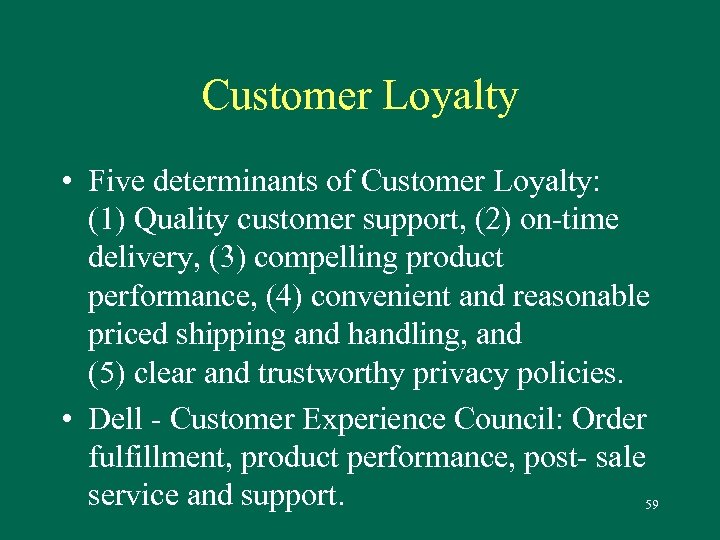 Customer Loyalty • Five determinants of Customer Loyalty: (1) Quality customer support, (2) on-time