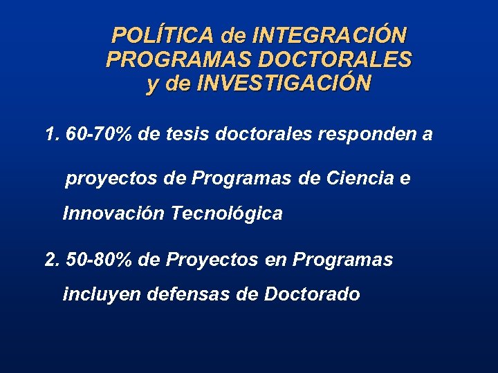 POLÍTICA de INTEGRACIÓN PROGRAMAS DOCTORALES y de INVESTIGACIÓN 1. 60 -70% de tesis doctorales