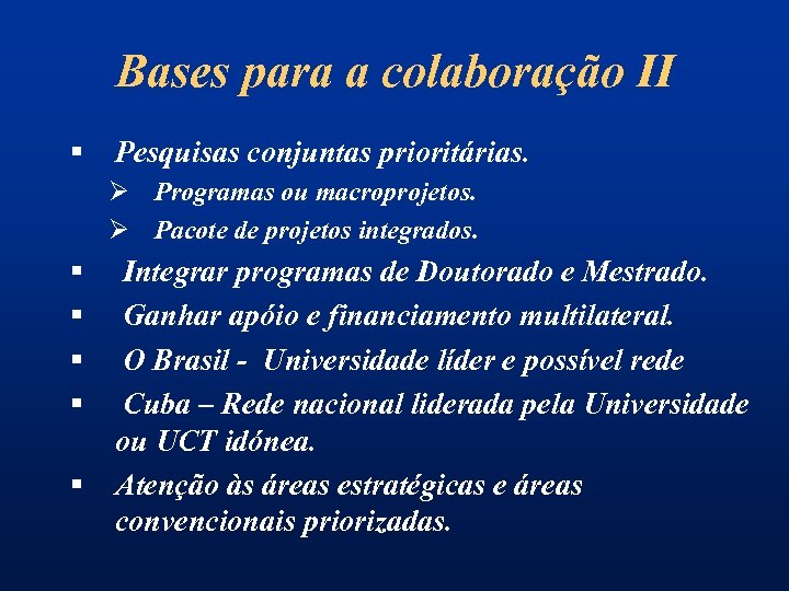 Bases para a colaboração II § Pesquisas conjuntas prioritárias. Ø Programas ou macroprojetos. Ø