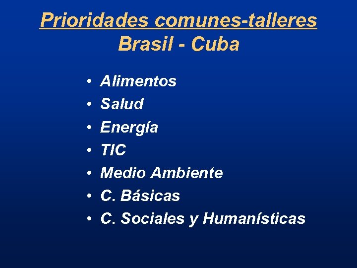 Prioridades comunes-talleres Brasil - Cuba • • Alimentos Salud Energía TIC Medio Ambiente C.