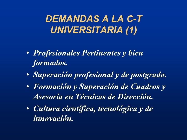 DEMANDAS A LA C-T UNIVERSITARIA (1) • Profesionales Pertinentes y bien formados. • Superación