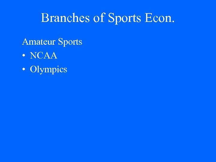 Branches of Sports Econ. Amateur Sports • NCAA • Olympics 