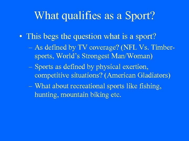 What qualifies as a Sport? • This begs the question what is a sport?