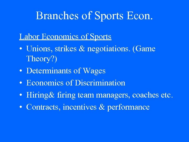 Branches of Sports Econ. Labor Economics of Sports • Unions, strikes & negotiations. (Game