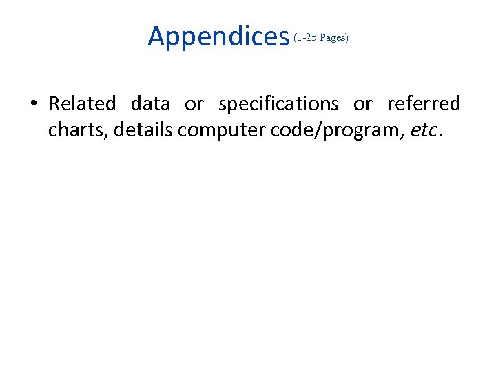 Appendices (1 -25 Pages) • Related data or specifications or referred charts, details computer