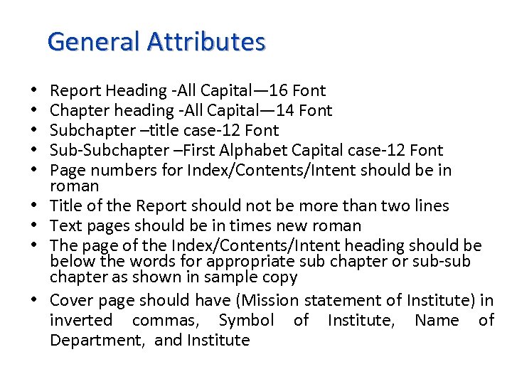 General Attributes • • • Report Heading -All Capital— 16 Font Chapter heading -All