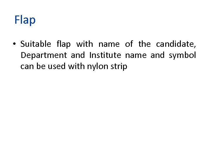 Flap • Suitable flap with name of the candidate, Department and Institute name and