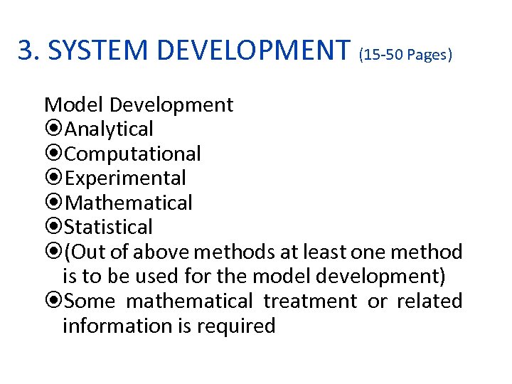 3. SYSTEM DEVELOPMENT (15 -50 Pages) Model Development Analytical Computational Experimental Mathematical Statistical (Out