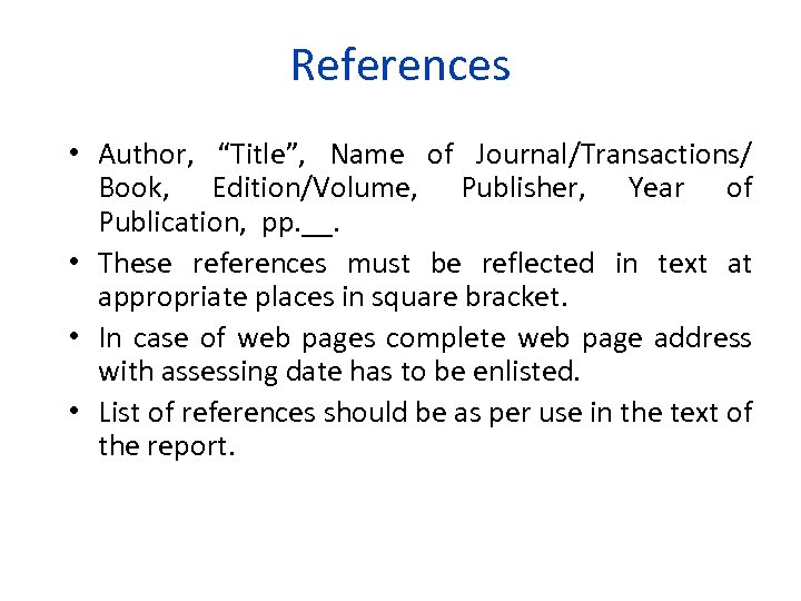 References • Author, “Title”, Name of Journal/Transactions/ Book, Edition/Volume, Publisher, Year of Publication, pp.