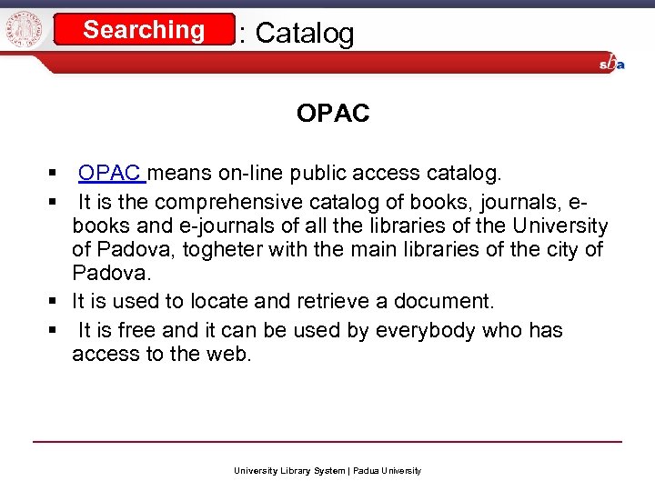 Searching : Catalog OPAC § OPAC means on-line public access catalog. § It is