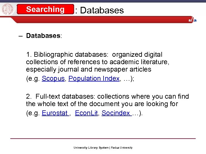 Searching : Databases – Databases: 1. Bibliographic databases: organized digital collections of references to