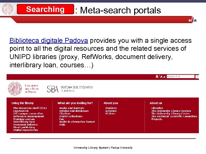 Searching : Meta-search portals Biblioteca digitale Padova provides you with a single access point