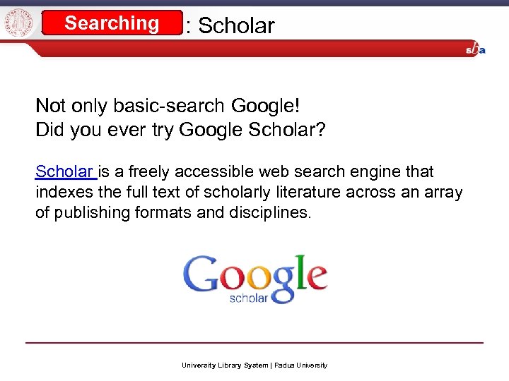 Searching : Scholar Not only basic-search Google! Did you ever try Google Scholar? Scholar