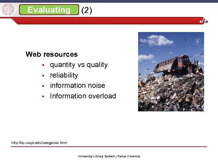 Evaluating (2) Web resources § quantity vs quality § reliability § information noise §