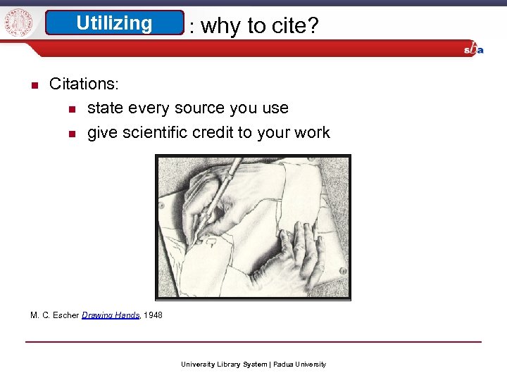 Utilizing : why to cite? Citations: state every source you use give scientific credit