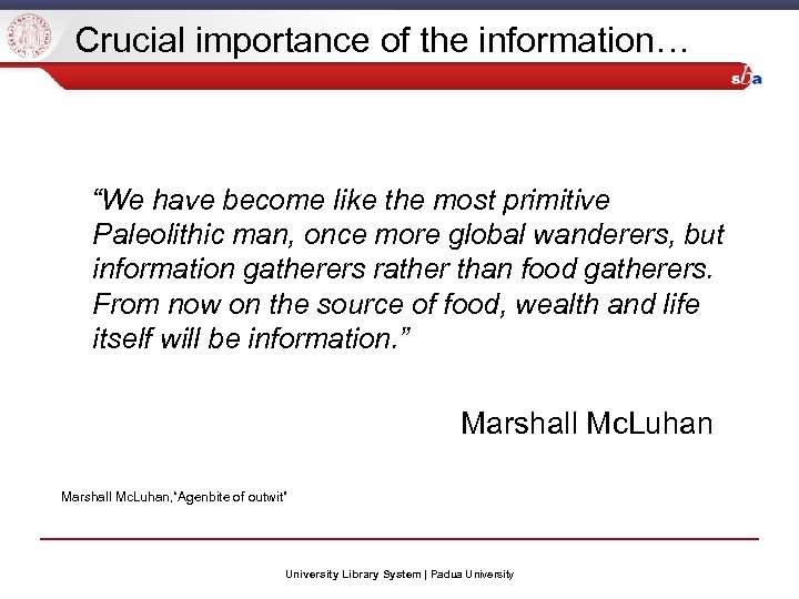 Crucial importance of the information… “We have become like the most primitive Paleolithic man,