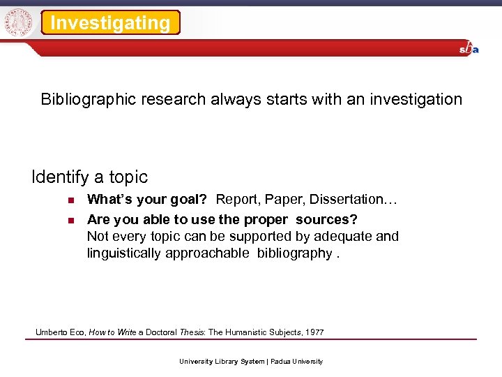 Investigating Bibliographic research always starts with an investigation Identify a topic What’s your goal?