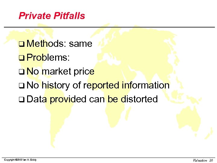 Private Pitfalls q Methods: same q Problems: q No market price q No history