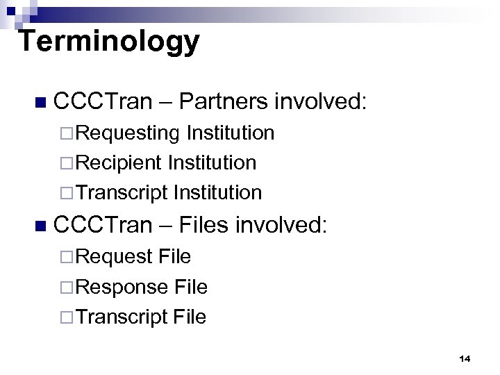 Terminology n CCCTran – Partners involved: ¨Requesting Institution ¨Recipient Institution ¨Transcript Institution n CCCTran