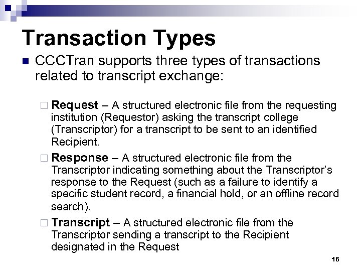 Transaction Types n CCCTran supports three types of transactions related to transcript exchange: ¨