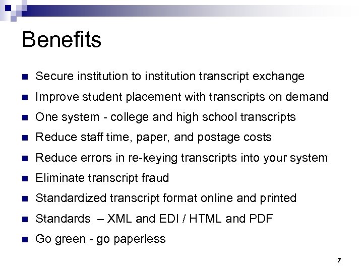 Benefits n Secure institution to institution transcript exchange n Improve student placement with transcripts