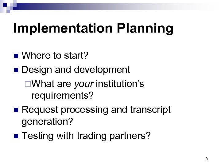 Implementation Planning Where to start? n Design and development ¨What are your institution’s requirements?