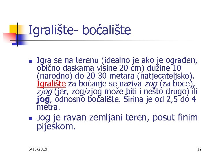 Igralište- boćalište n n Igra se na terenu (idealno je ako je ograđen, obično