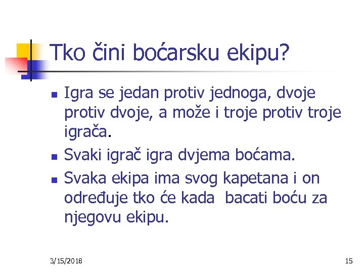 Tko čini boćarsku ekipu? n n n Igra se jedan protiv jednoga, dvoje protiv