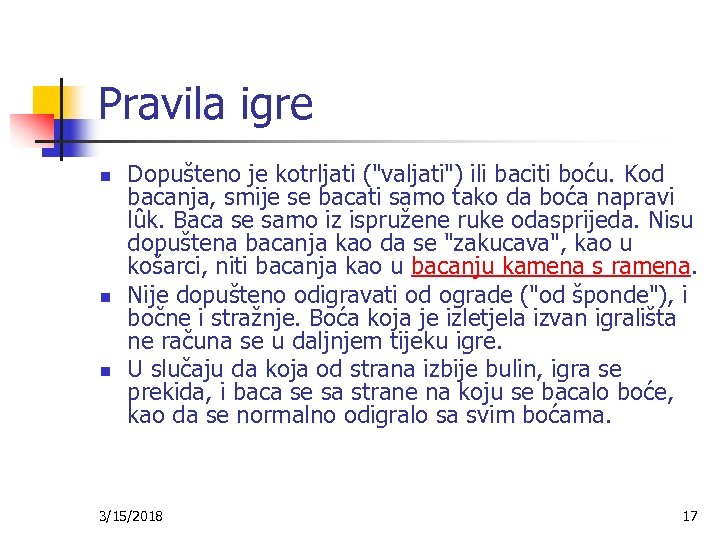 Pravila igre n n n Dopušteno je kotrljati ("valjati") ili baciti boću. Kod bacanja,