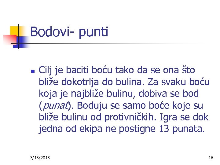 Bodovi- punti n Cilj je baciti boću tako da se ona što bliže dokotrlja