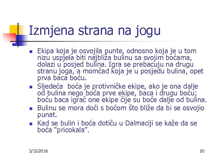 Izmjena strana na jogu n n Ekipa koja je osvojila punte, odnosno koja je