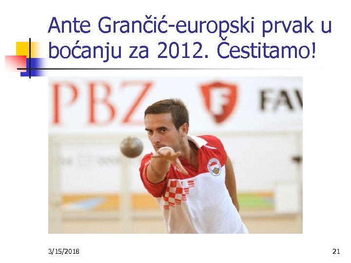 Ante Grančić-europski prvak u boćanju za 2012. Čestitamo! 3/15/2018 21 