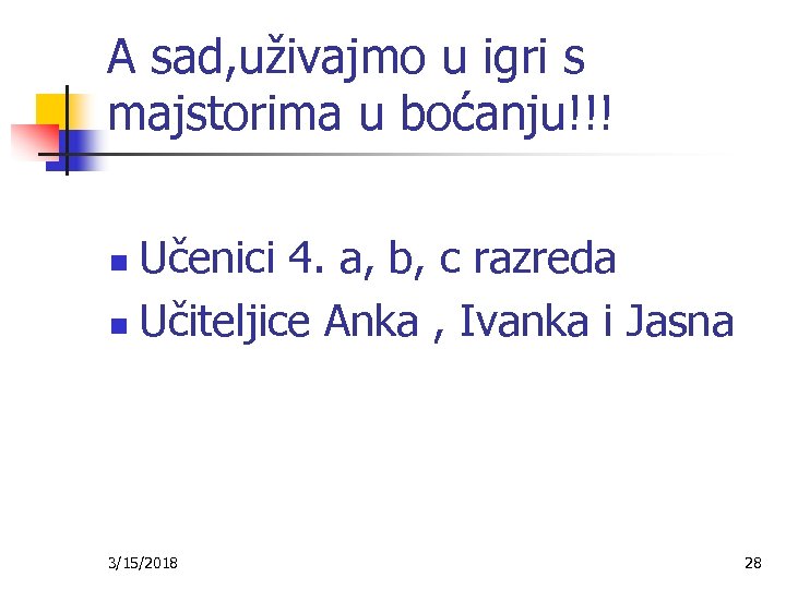 A sad, uživajmo u igri s majstorima u boćanju!!! Učenici 4. a, b, c