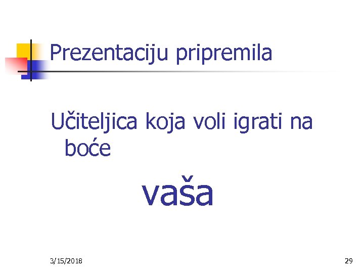 Prezentaciju pripremila Učiteljica koja voli igrati na boće 3/15/2018 vaša 29 