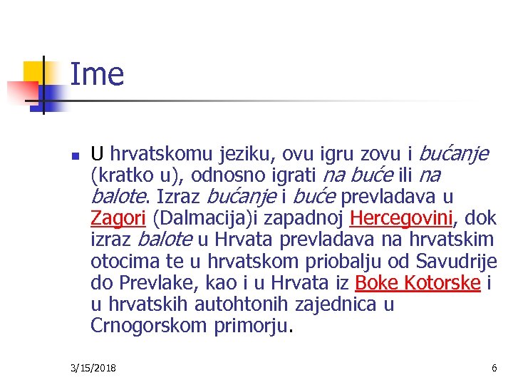 Ime n U hrvatskomu jeziku, ovu igru zovu i bućanje (kratko u), odnosno igrati