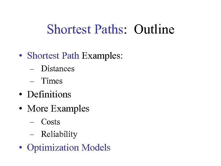 Shortest Paths: Outline • Shortest Path Examples: – Distances – Times • Definitions •