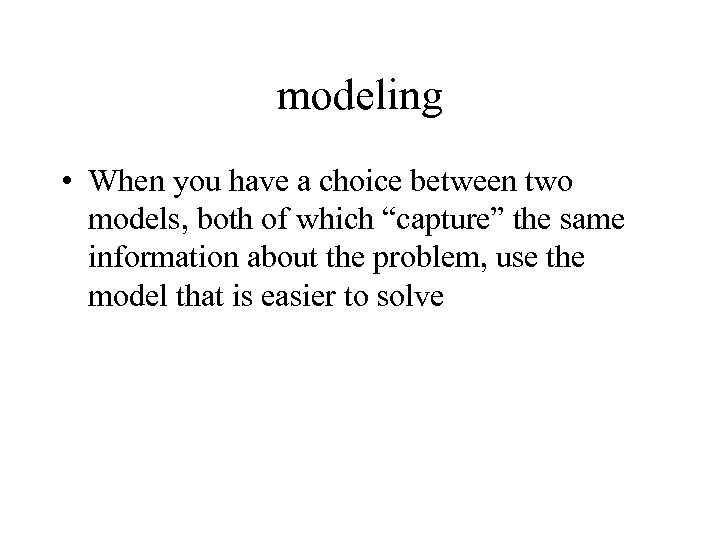 modeling • When you have a choice between two models, both of which “capture”